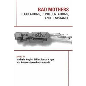 Bad Mothers. Regulations, Represetatives and Resistance, Paperback - *** imagine