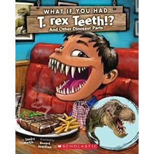 What If You Had T. Rex Teeth? and Other Dinosaur Parts, Paperback - Sandra Markle imagine