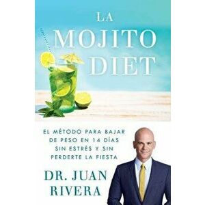 La Mojito Diet (Spanish Edition): El M todo Para Bajar de Peso En 14 D as Sin Estr s Y Sin Perderte La Fiesta, Paperback - Juan Rivera imagine