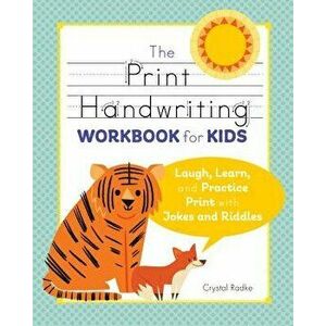 The Print Handwriting Workbook for Kids: Laugh, Learn, and Practice Print with Jokes and Riddles, Paperback - Crystal Radke imagine