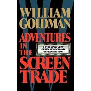 Adventures in the Screen Trade, Hardcover - William Goldman imagine