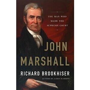 John Marshall: The Man Who Made the Supreme Court, Hardcover - Richard Brookhiser imagine