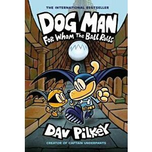 Dog Man: For Whom the Ball Rolls, Hardcover - Dav Pilkey imagine