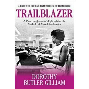 Trailblazer: A Pioneering Journalist's Fight to Make the Media Look More Like America, Hardcover - Dorothy Butler Gilliam imagine