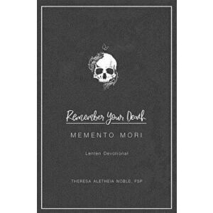 Remember Your Death: Lenten Devotional, Paperback - Theresa Noble imagine