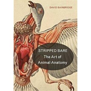 Stripped Bare: The Art of Animal Anatomy, Hardcover - David Bainbridge imagine