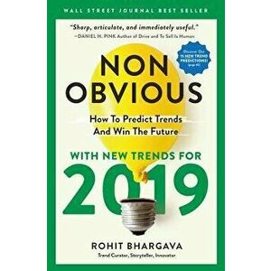 Non-Obvious 2019: How to Predict Trends and Win the Future, Paperback - Rohit Bhargava imagine