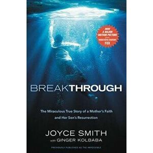 Breakthrough: The Miraculous True Story of a Mother's Faith and Her Child's Resurrection, Paperback - Joyce Smith imagine