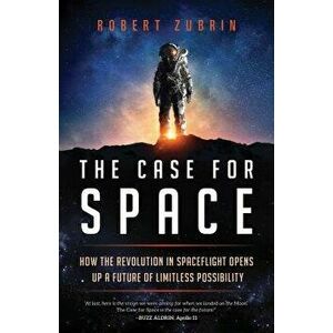 The Case for Space: How the Revolution in Spaceflight Opens Up a Future of Limitless Possibility, Hardcover - Robert Zubrin imagine