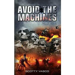 Avoid the Machines, Paperback - Scotty Vasco imagine