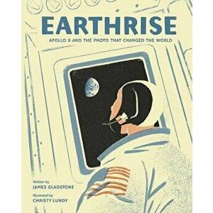 Earthrise: Apollo 8 and the Photo That Changed the World, Hardcover - James Gladstone imagine