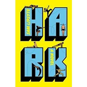 Hark, Hardcover - Sam Lipsyte imagine