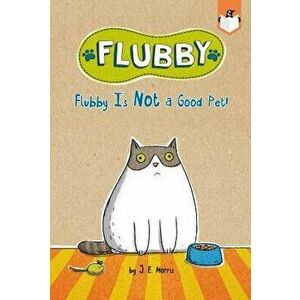 Flubby Is Not a Good Pet!, Hardcover - J. E. Morris imagine