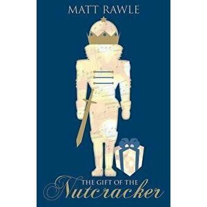 The Gift of the Nutcracker, Paperback - Matt Rawle imagine