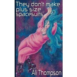 They don't make plus size spacesuits, Paperback - Ali Thompson imagine