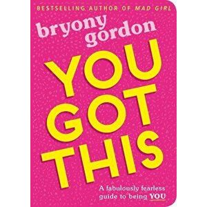 You Got This : A fabulously fearless guide to being YOU - Bryony Gordon imagine