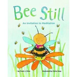 Bee Still: An Invitation to Meditation, Hardcover - Frank J. Sileo imagine