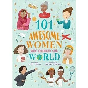 101 Awesome Women Who Changed Our World, Paperback - Louise Wright imagine