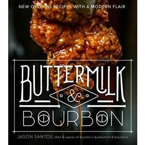 Buttermilk & Bourbon: New Orleans Recipes with a Modern Flair, Paperback - Jason Santos imagine