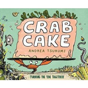 Crab Cake: Turning the Tide Together, Hardcover - Andrea Tsurumi imagine