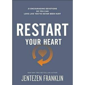 Restart Your Heart: 21 Encouraging Devotions So You Can Love Like You've Never Been Hurt, Paperback - Jentezen Franklin imagine