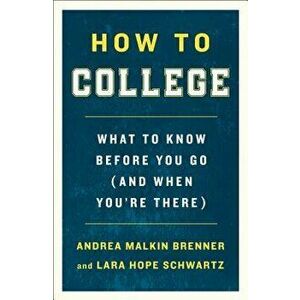 How to College: What to Know Before You Go (and When You're There), Paperback - Andrea Malkin Brenner imagine