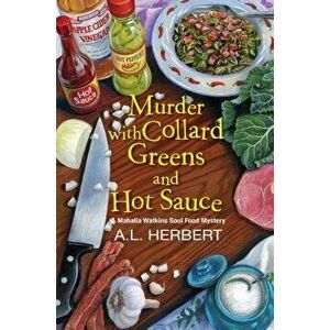 Murder with Collard Greens and Hot Sauce, Hardcover - A. L. Herbert imagine