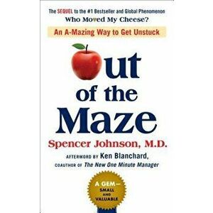 Out of the Maze: An A-Mazing Way to Get Unstuck, Hardcover - Spencer Johnson imagine