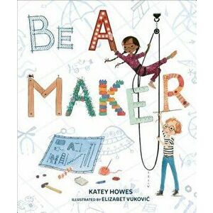 Be a Maker - Katey Howes imagine