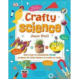 Crafty Science: More Than 20 Sensational Steam Projects to Create at Home, Hardcover - Jane Bull imagine