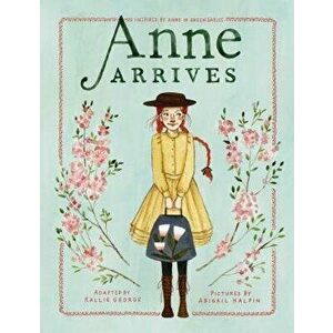 Anne Arrives: Inspired by Anne of Green Gables, Hardcover - Kallie George imagine