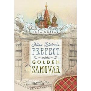 Miss Blaine's Prefect and the Golden Samovar, Paperback - Olga Wojtas imagine