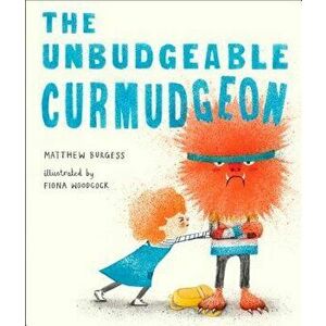 The Unbudgeable Curmudgeon, Hardcover - Matthew Burgess imagine