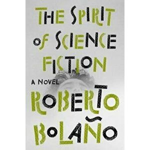The Spirit of Science Fiction, Hardcover - Roberto Bolano imagine