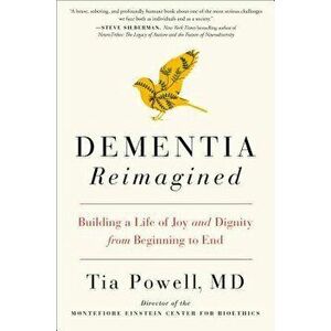 Dementia Reimagined: Building a Life of Joy and Dignity from Beginning to End, Hardcover - Tia Powell imagine