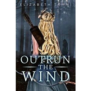 Outrun the Wind, Paperback - Elizabeth Tammi imagine