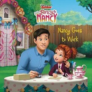 Disney Junior Fancy Nancy: Nancy Goes to Work, Paperback - Krista Tucker imagine