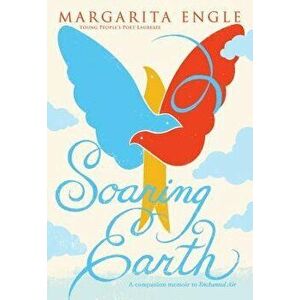 Soaring Earth: A Companion Memoir to Enchanted Air, Hardcover - Margarita Engle imagine