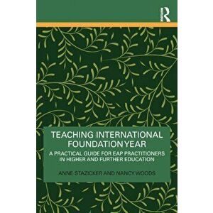 Teaching International Foundation Year. A Practical Guide for EAP Practitioners in Higher and Further Education, Paperback - Nancy (University of Leed imagine