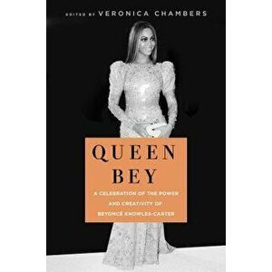 Queen Bey: A Celebration of the Power and Creativity of Beyoncé Knowles-Carter, Hardcover - Veronica Chambers imagine