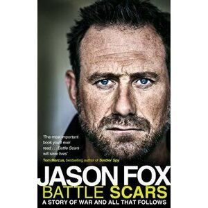 Battle Scars : A Story of War and All That Follows - Jason Fox imagine
