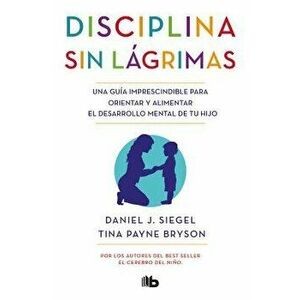 Disciplina Sin L grimas / No-Drama Discipline, Paperback - Daniel Siegel imagine