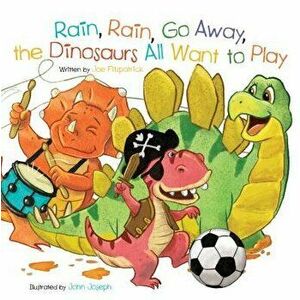 Rain, Rain, Go Away, the Dinosaurs All Want to Play - Joe Fitzpatrick imagine