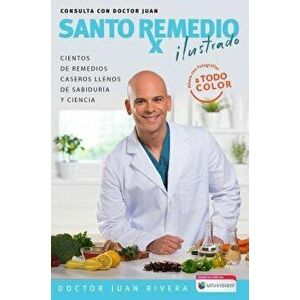 Santo Remedio: Ilustrado Y a Color / Doctor Juan's Top Home Remedies. Illustrated and Full Color Edition, Paperback - Doctor Juan Rivera imagine