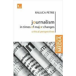 Journalism in times of major changes. Critical perspectives - Raluca Petre imagine