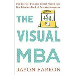 The Visual MBA: Two Years of Business School Packed Into One Priceless Book of Pure Awesomeness, Hardcover - Jason Barron imagine