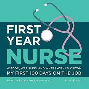 First Year Nurse: Wisdom, Warnings, and What I Wish I'd Known My First 100 Days on the Job, Paperback - Kaplan Nursing imagine