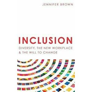 Inclusion: Diversity, The New Workplace & The Will To Change, Hardcover - Jennifer Brown imagine