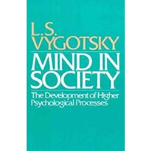 Mind in Society: Development of Higher Psychological Processes, Paperback - L. S. Vygotsky imagine