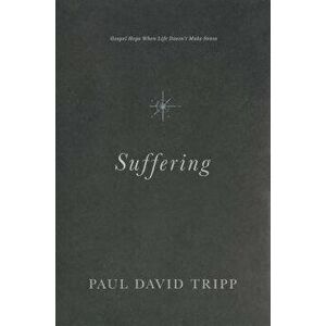 Suffering: Gospel Hope When Life Doesn't Make Sense, Hardcover - Paul David Tripp imagine